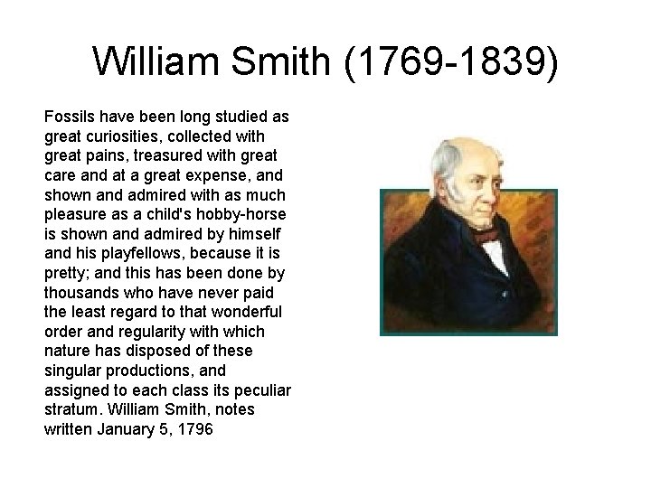 William Smith (1769 -1839) Fossils have been long studied as great curiosities, collected with