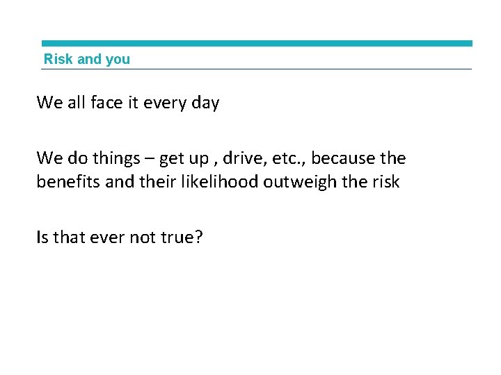 Risk and you We all face it every day We do things – get