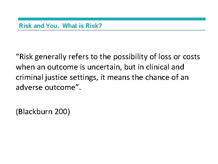 Risk and You. What is Risk? “Risk generally refers to the possibility of loss