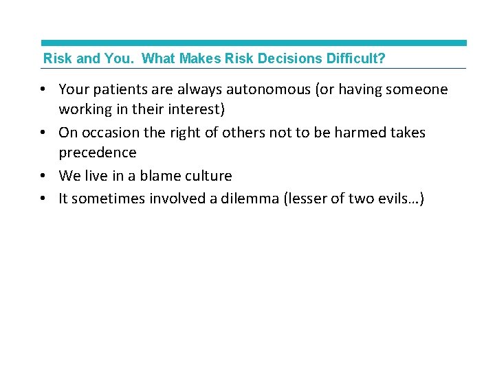 Risk and You. What Makes Risk Decisions Difficult? • Your patients are always autonomous