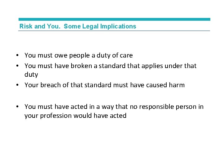 Risk and You. Some Legal Implications • You must owe people a duty of