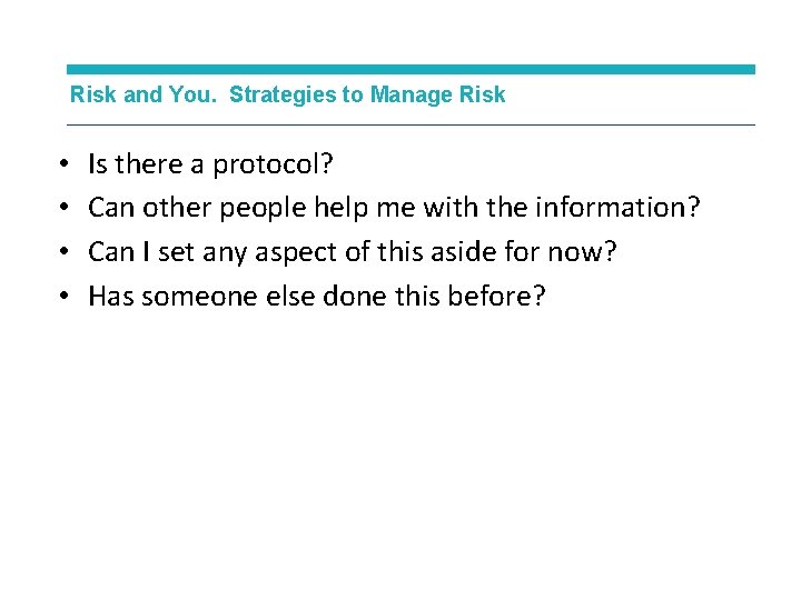 Risk and You. Strategies to Manage Risk • • Is there a protocol? Can