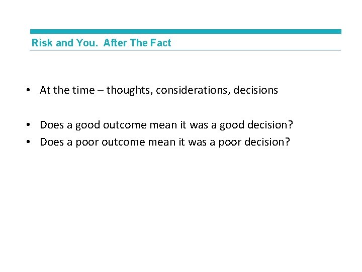 Risk and You. After The Fact • At the time – thoughts, considerations, decisions