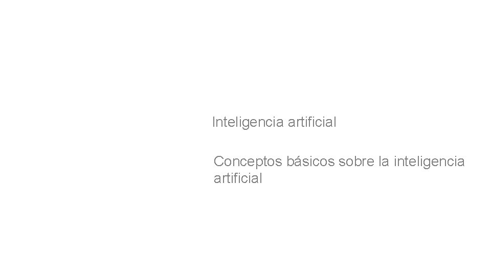 Inteligencia artificial Conceptos básicos sobre la inteligencia artificial 