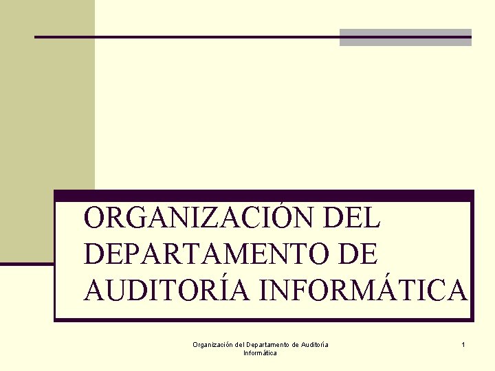 ORGANIZACIÓN DEL DEPARTAMENTO DE AUDITORÍA INFORMÁTICA Organización del Departamento de Auditoría Informática 1 