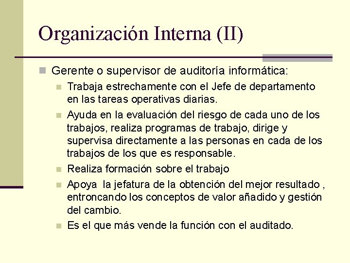 Organización Interna (II) n Gerente o supervisor de auditoría informática: n Trabaja estrechamente con