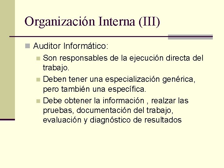 Organización Interna (III) n Auditor Informático: n Son responsables de la ejecución directa del