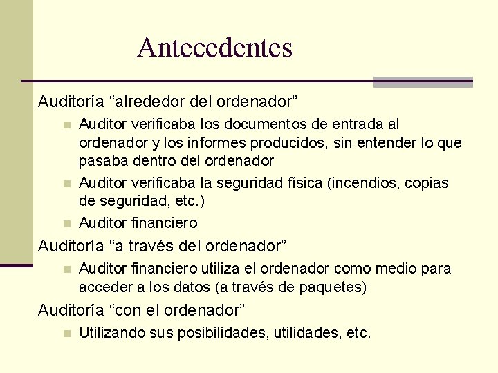 Antecedentes Auditoría “alrededor del ordenador” n n n Auditor verificaba los documentos de entrada