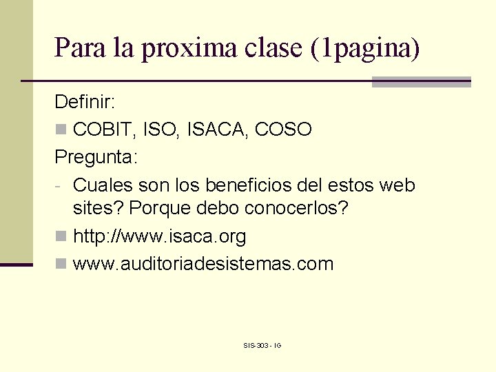 Para la proxima clase (1 pagina) Definir: n COBIT, ISO, ISACA, COSO Pregunta: -