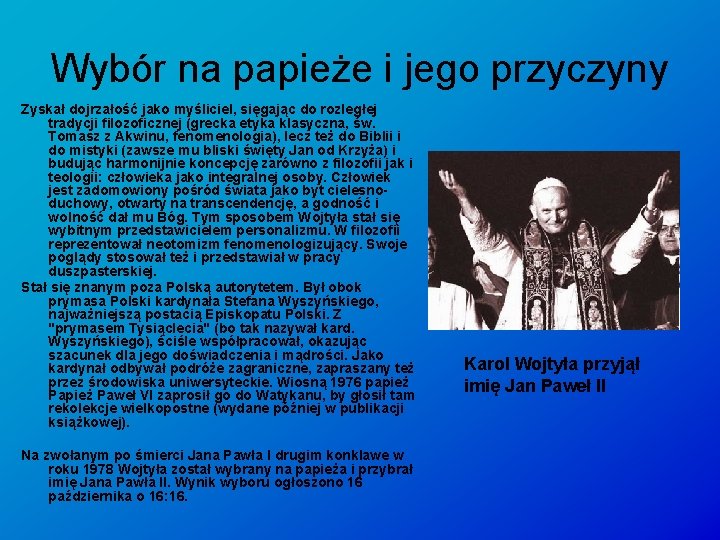 Wybór na papieże i jego przyczyny Zyskał dojrzałość jako myśliciel, sięgając do rozległej tradycji