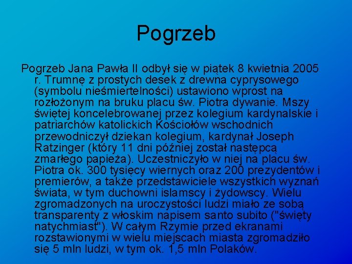 Pogrzeb Jana Pawła II odbył się w piątek 8 kwietnia 2005 r. Trumnę z