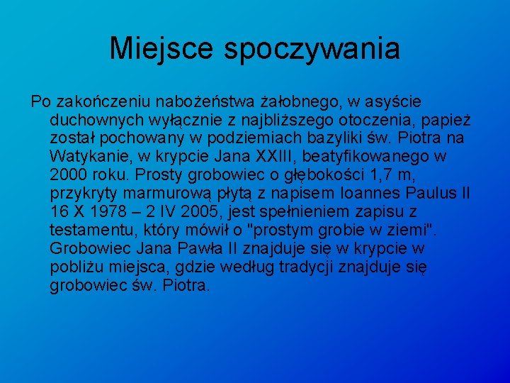 Miejsce spoczywania Po zakończeniu nabożeństwa żałobnego, w asyście duchownych wyłącznie z najbliższego otoczenia, papież