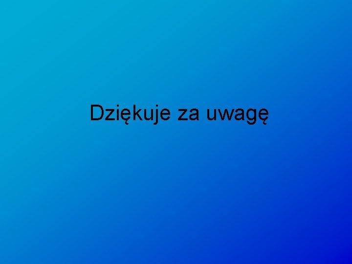 Dziękuje za uwagę 