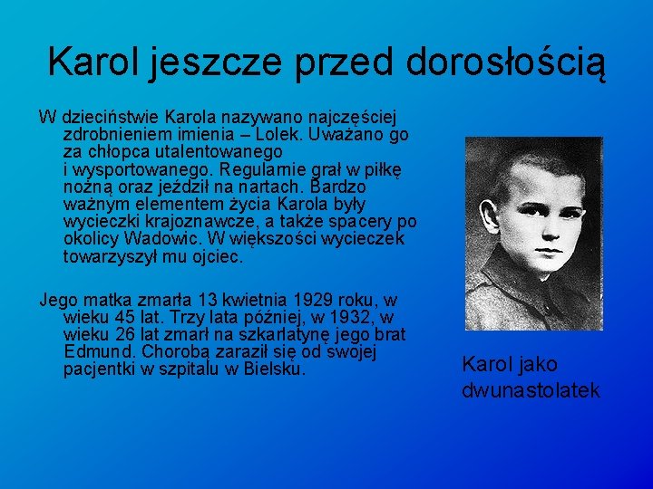 Karol jeszcze przed dorosłością W dzieciństwie Karola nazywano najczęściej zdrobnieniem imienia – Lolek. Uważano