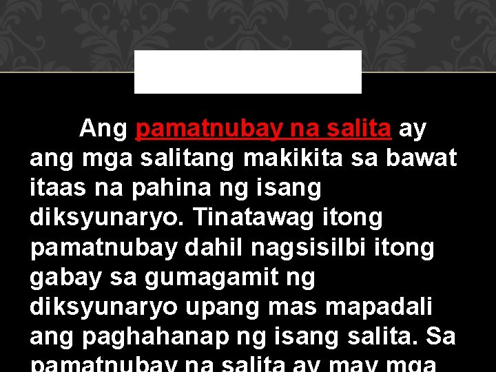 Ang pamatnubay na salita ay ang mga salitang makikita sa bawat itaas na pahina