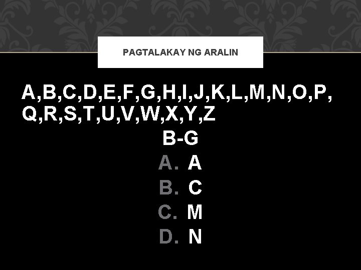 PAGTALAKAY NG ARALIN A, B, C, D, E, F, G, H, I, J, K,