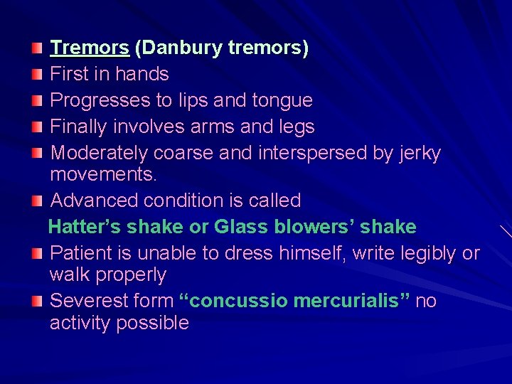 Tremors (Danbury tremors) First in hands Progresses to lips and tongue Finally involves arms