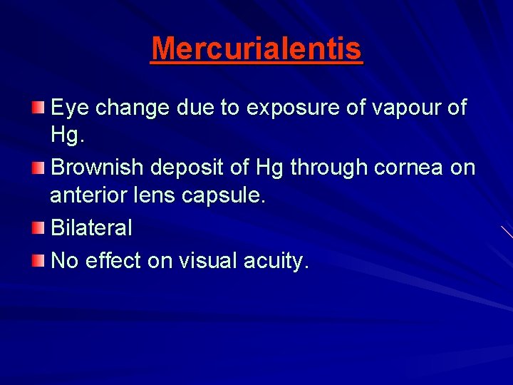 Mercurialentis Eye change due to exposure of vapour of Hg. Brownish deposit of Hg