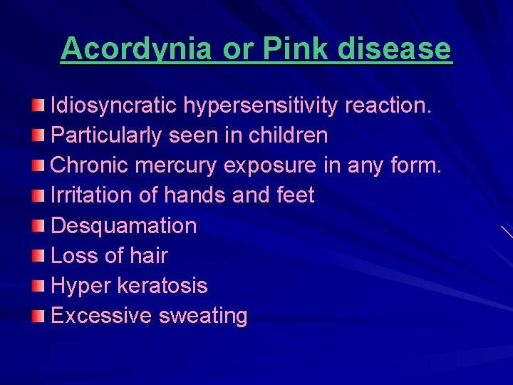 Acordynia or Pink disease Idiosyncratic hypersensitivity reaction. Particularly seen in children Chronic mercury exposure