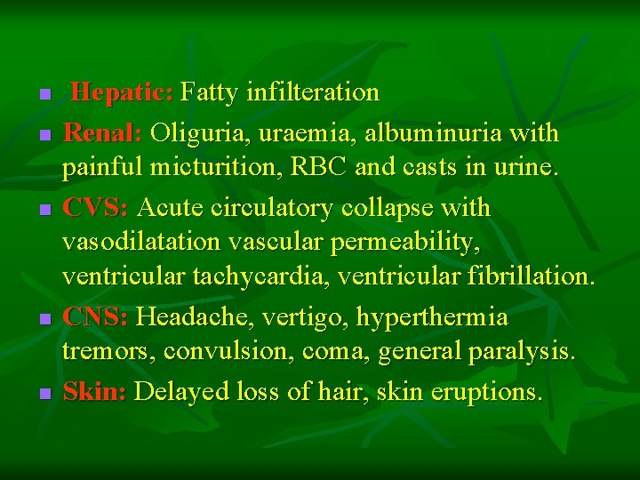 n n n Hepatic: Fatty infilteration Renal: Oliguria, uraemia, albuminuria with painful micturition, RBC