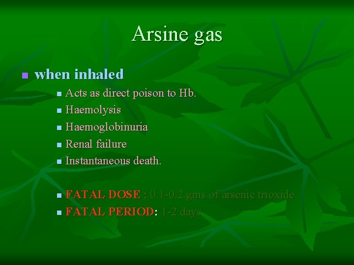 Arsine gas n when inhaled Acts as direct poison to Hb. n Haemolysis n