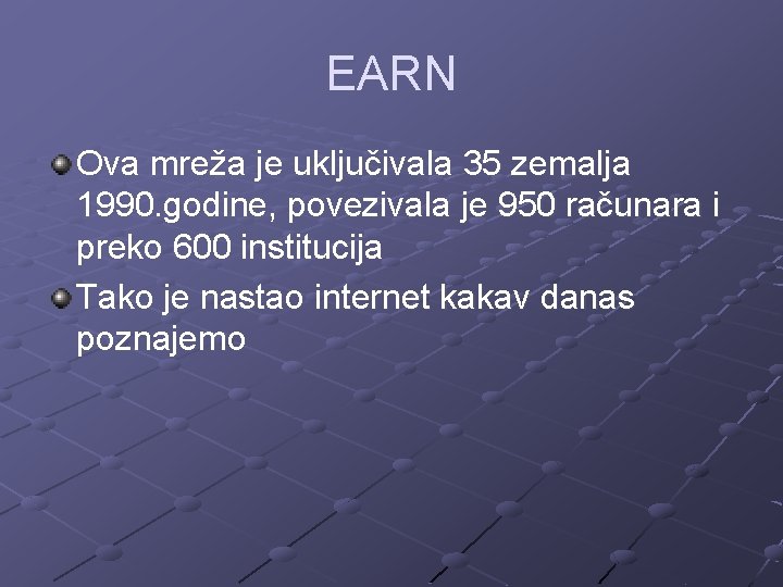 EARN Ova mreža je uključivala 35 zemalja 1990. godine, povezivala je 950 računara i