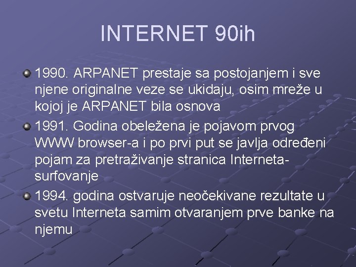 INTERNET 90 ih 1990. ARPANET prestaje sa postojanjem i sve njene originalne veze se