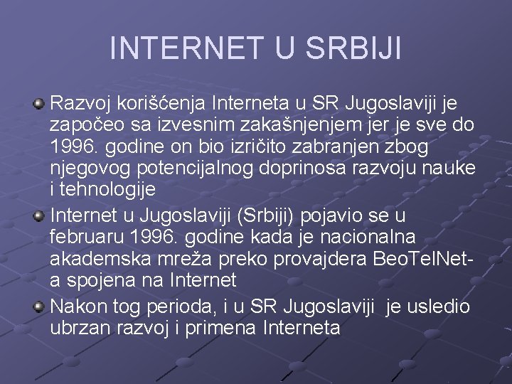 INTERNET U SRBIJI Razvoj korišćenja Interneta u SR Jugoslaviji je započeo sa izvesnim zakašnjenjem