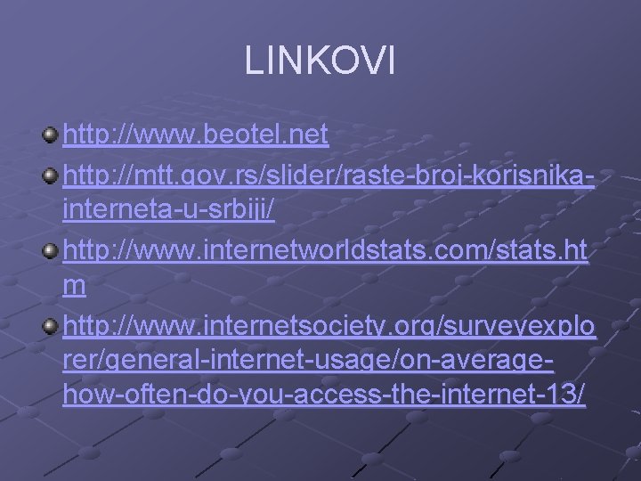 LINKOVI http: //www. beotel. net http: //mtt. gov. rs/slider/raste-broj-korisnikainterneta-u-srbiji/ http: //www. internetworldstats. com/stats. ht