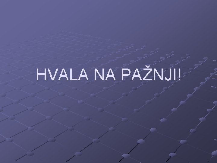 HVALA NA PAŽNJI! 