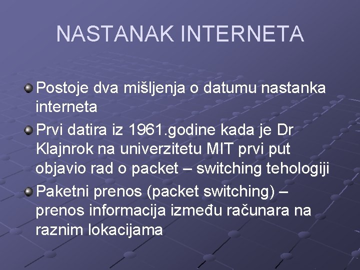 NASTANAK INTERNETA Postoje dva mišljenja o datumu nastanka interneta Prvi datira iz 1961. godine