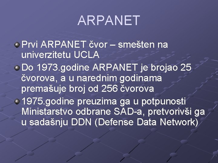 ARPANET Prvi ARPANET čvor – smešten na univerzitetu UCLA Do 1973. godine ARPANET je