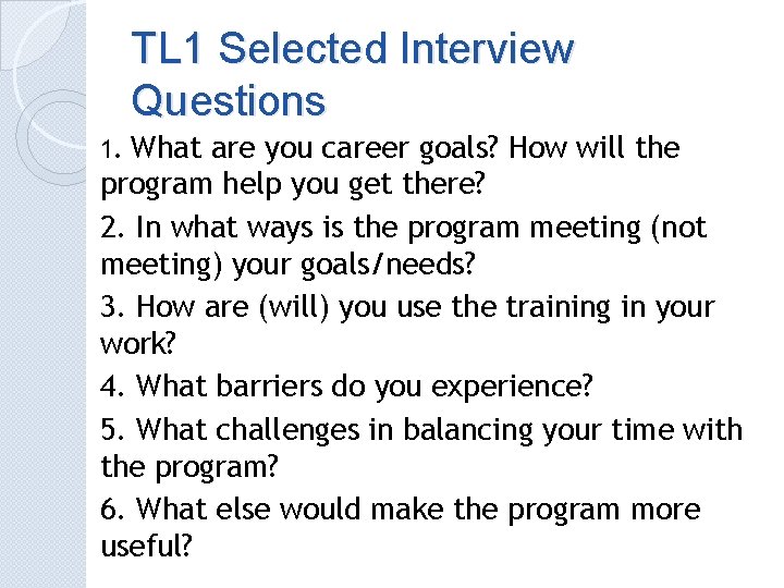 TL 1 Selected Interview Questions 1. What are you career goals? How will the