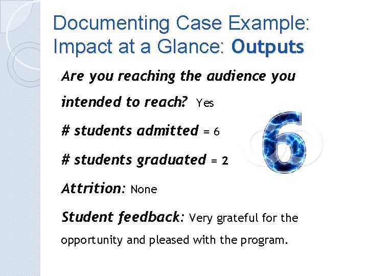 Documenting Case Example: Impact at a Glance: Outputs Are you reaching the audience you