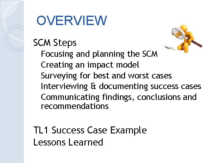 OVERVIEW SCM Steps Focusing and planning the SCM Creating an impact model Surveying for