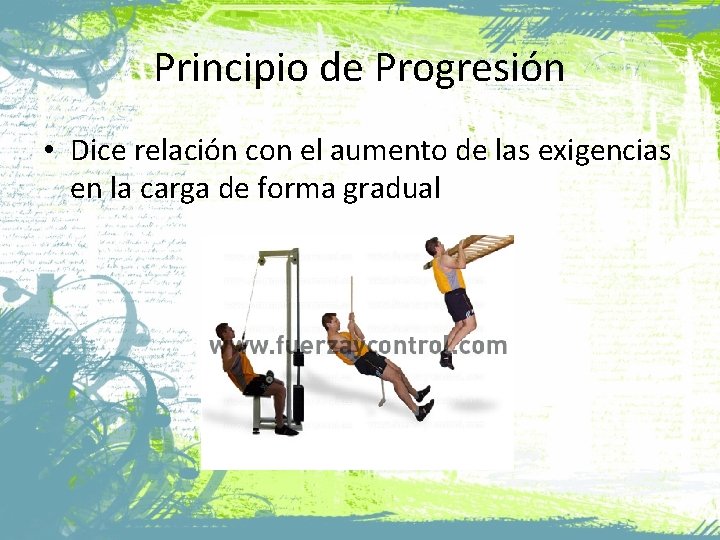Principio de Progresión • Dice relación con el aumento de las exigencias en la