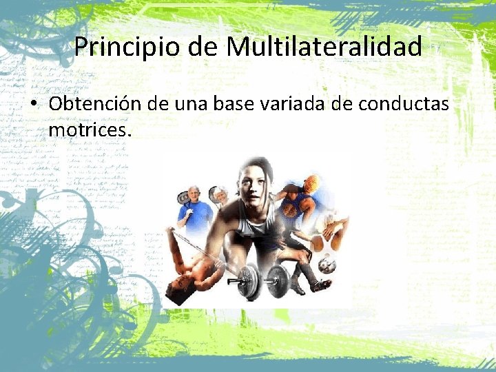 Principio de Multilateralidad • Obtención de una base variada de conductas motrices. 