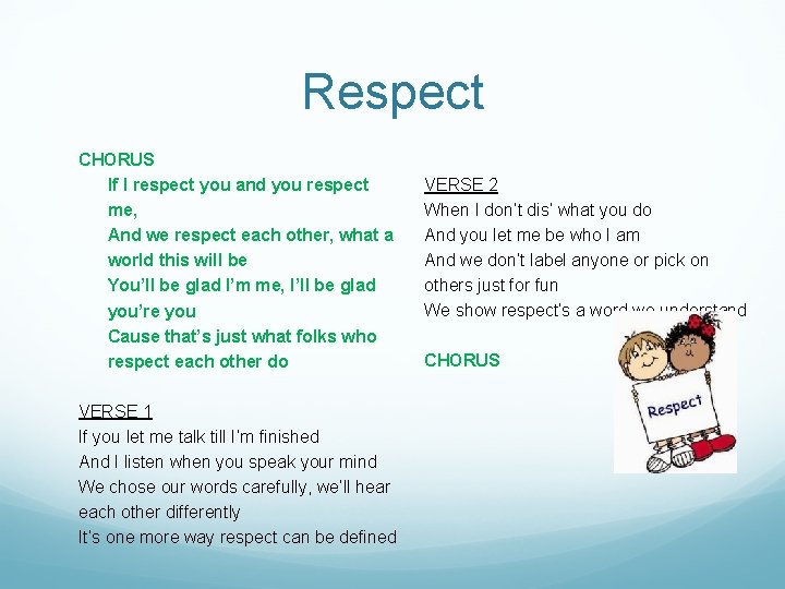 Respect CHORUS If I respect you and you respect me, And we respect each