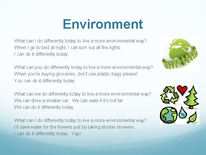 Environment What can I do differently today to live a more environmental way? When