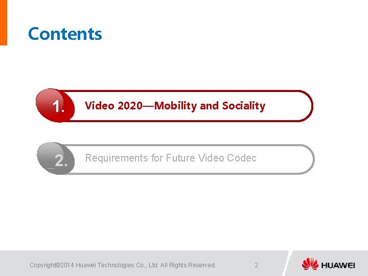 Contents 1. 2. Video 2020—Mobility and Sociality Requirements for Future Video Codec Copyright© 2014