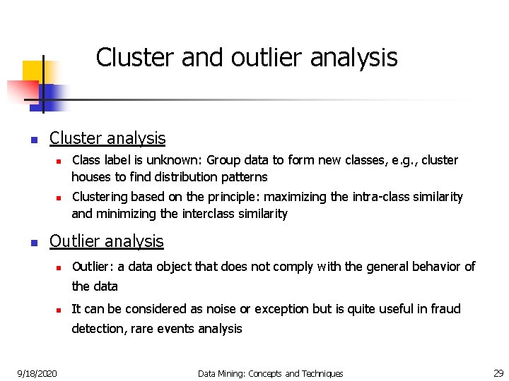 Cluster and outlier analysis n Cluster analysis n n n Class label is unknown: