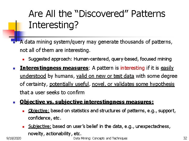 Are All the “Discovered” Patterns Interesting? n A data mining system/query may generate thousands