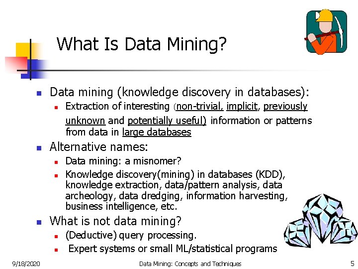 What Is Data Mining? n Data mining (knowledge discovery in databases): n n Alternative