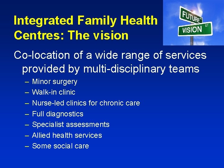 Integrated Family Health Centres: The vision Co-location of a wide range of services provided