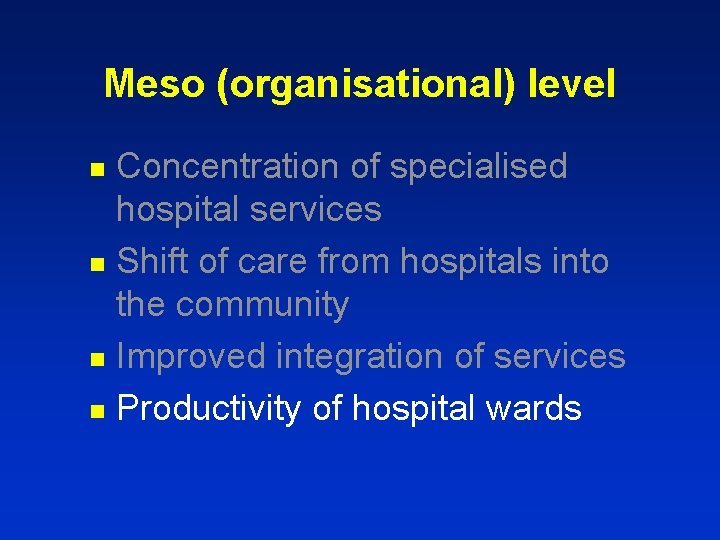 Meso (organisational) level Concentration of specialised hospital services n Shift of care from hospitals