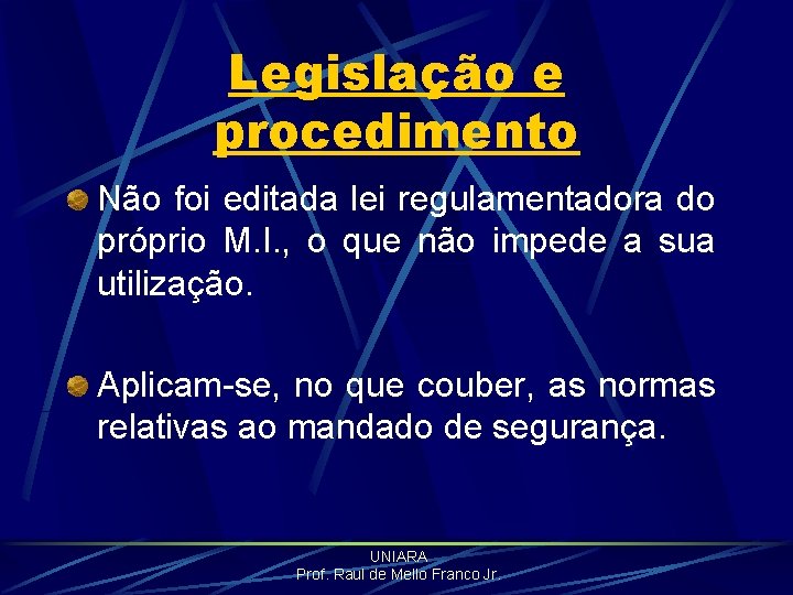 Legislação e procedimento Não foi editada lei regulamentadora do próprio M. I. , o