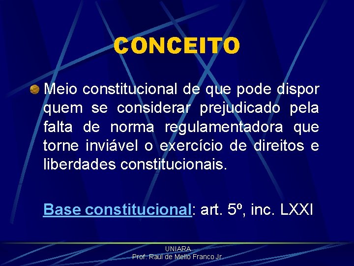 CONCEITO Meio constitucional de que pode dispor quem se considerar prejudicado pela falta de