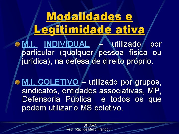 Modalidades e Legitimidade ativa M. I. INDIVIDUAL – utilizado por particular (qualquer pessoa física