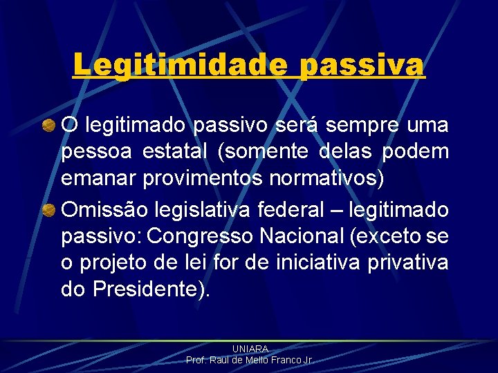 Legitimidade passiva O legitimado passivo será sempre uma pessoa estatal (somente delas podem emanar