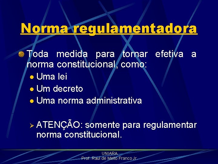 Norma regulamentadora Toda medida para tornar efetiva a norma constitucional, como: Uma lei l